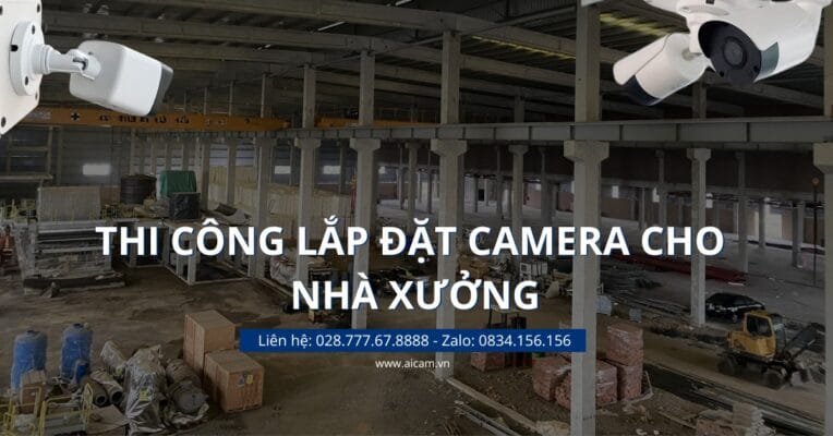 Lắp đặt camera nhà xưởng, kho xưởng, nhà kho uy tín chuyên nghiệp Thi công lắp đặt camera nhà xưởng